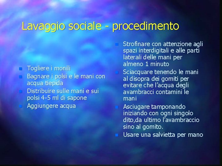 Lavaggio sociale - procedimento n n n Togliere i monili Bagnare i polsi e