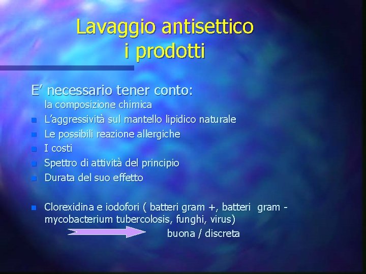 Lavaggio antisettico i prodotti E’ necessario tener conto: n n n la composizione chimica