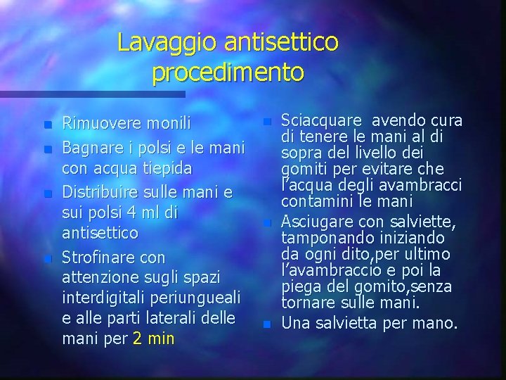 Lavaggio antisettico procedimento n n Rimuovere monili Bagnare i polsi e le mani con