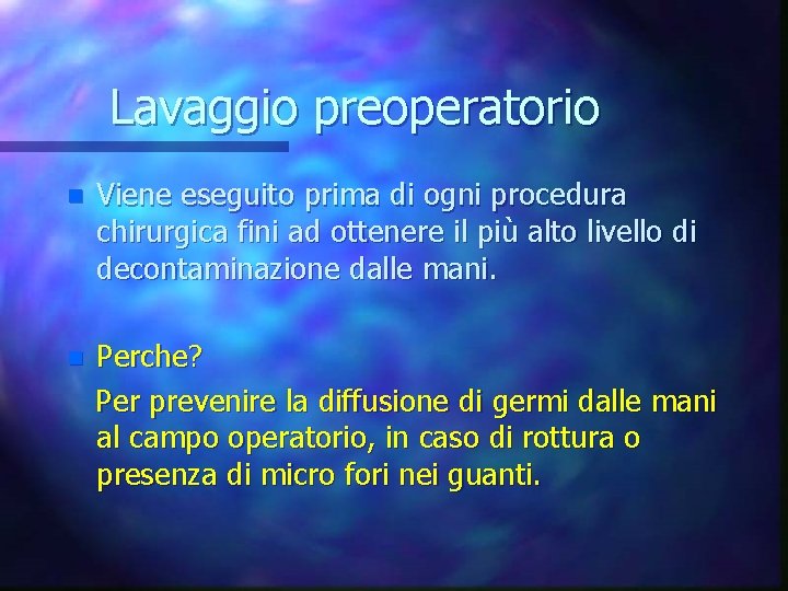 Lavaggio preoperatorio n Viene eseguito prima di ogni procedura chirurgica fini ad ottenere il