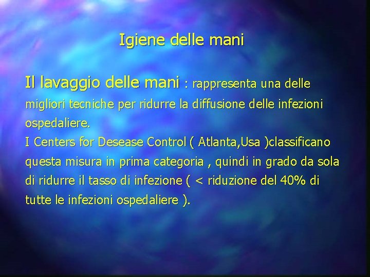 Igiene delle mani Il lavaggio delle mani : rappresenta una delle migliori tecniche per