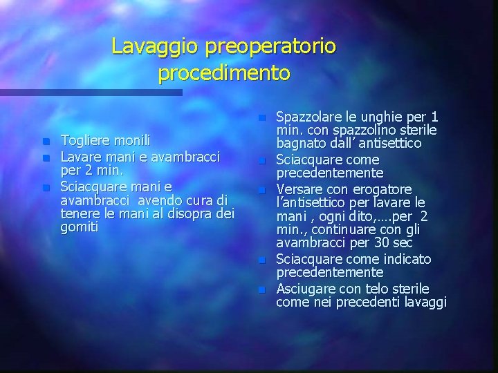 Lavaggio preoperatorio procedimento n n Togliere monili Lavare mani e avambracci per 2 min.