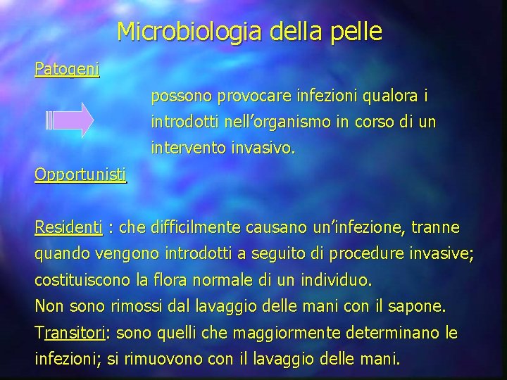 Microbiologia della pelle Patogeni possono provocare infezioni qualora i introdotti nell’organismo in corso di