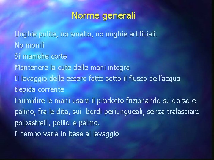 Norme generali Unghie pulite, no smalto, no unghie artificiali. No monili Si maniche corte