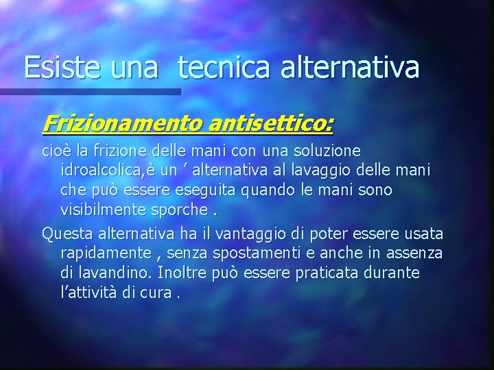 Esiste una tecnica alternativa Frizionamento antisettico: cioè la frizione delle mani con una soluzione