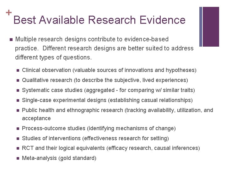 + n Best Available Research Evidence Multiple research designs contribute to evidence-based practice. Different