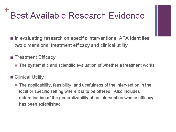 + Best Available Research Evidence n In evaluating research on specific interventions, APA identifies