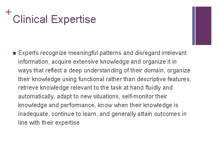 + Clinical Expertise n Experts recognize meaningful patterns and disregard irrelevant information, acquire extensive