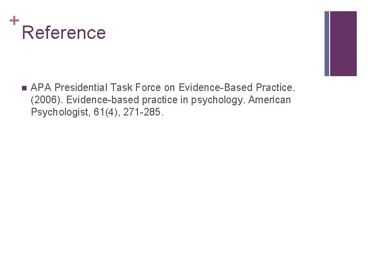 + Reference n APA Presidential Task Force on Evidence-Based Practice. (2006). Evidence-based practice in