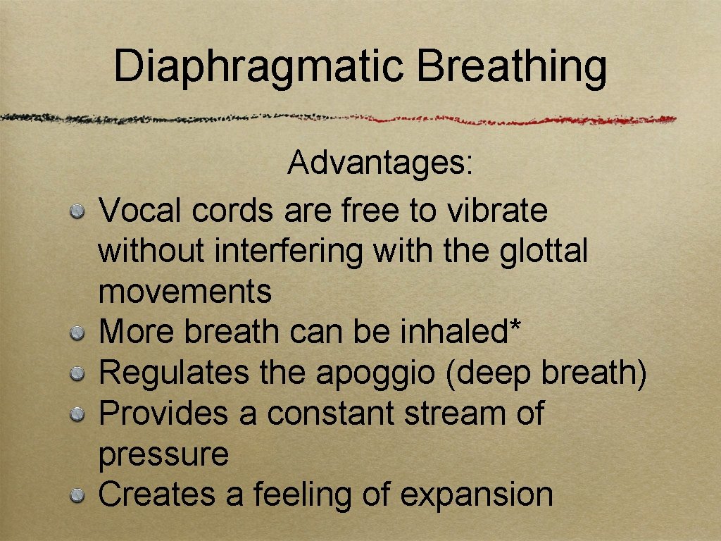 Diaphragmatic Breathing Advantages: Vocal cords are free to vibrate without interfering with the glottal