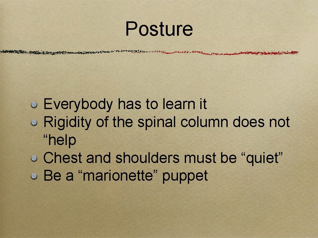 Posture Everybody has to learn it Rigidity of the spinal column does not “help