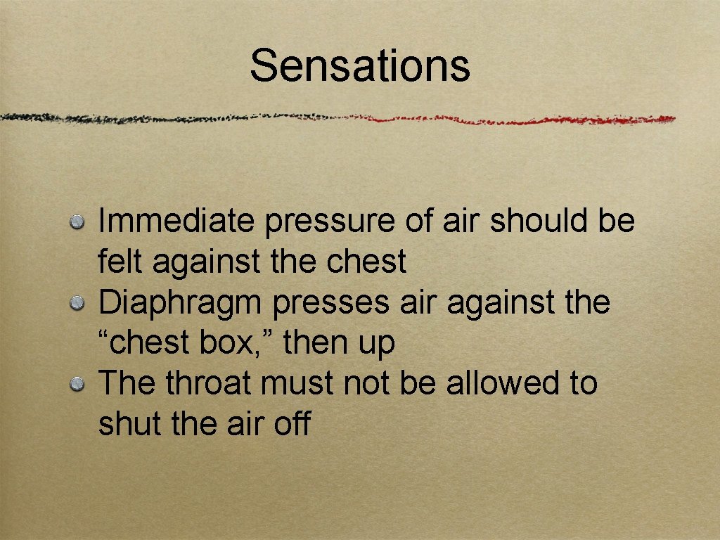 Sensations Immediate pressure of air should be felt against the chest Diaphragm presses air