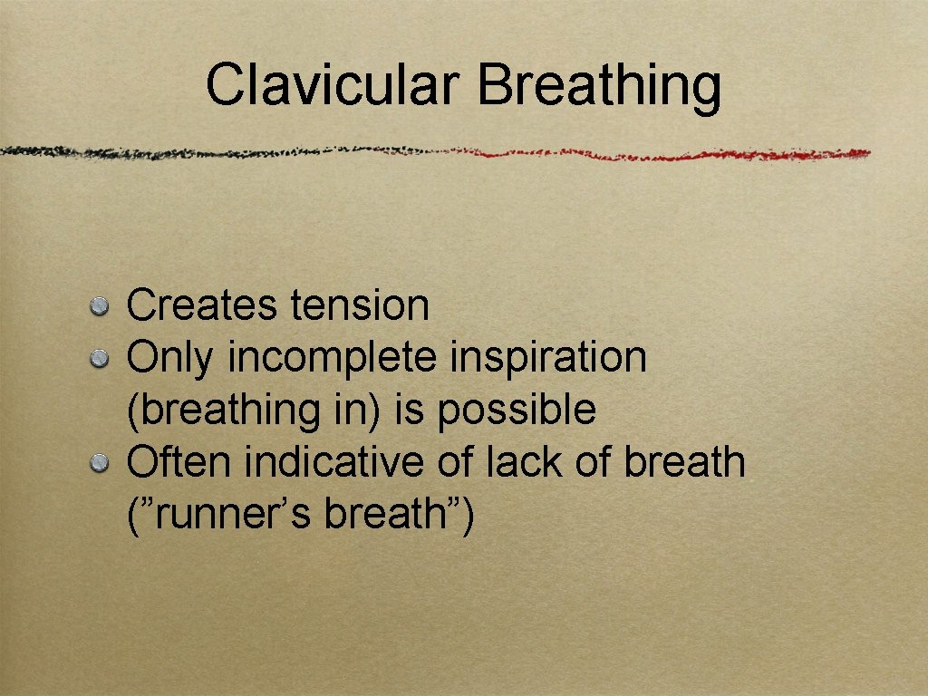Clavicular Breathing Creates tension Only incomplete inspiration (breathing in) is possible Often indicative of