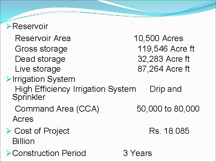 ØReservoir Area 10, 500 Acres Gross storage 119, 546 Acre ft Dead storage 32,