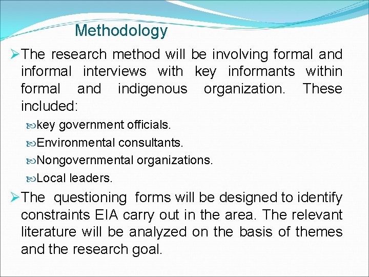 Methodology ØThe research method will be involving formal and informal interviews with key informants