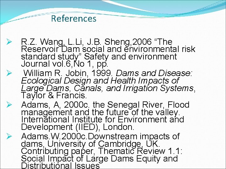 References Ø R. Z. Wang, L. Li, J. B. Sheng, 2006 “The Reservoir Dam