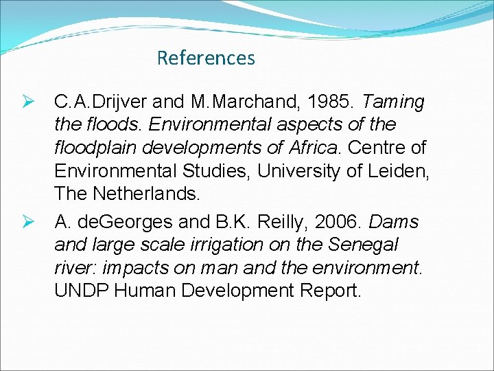 References Ø C. A. Drijver and M. Marchand, 1985. Taming the floods. Environmental aspects