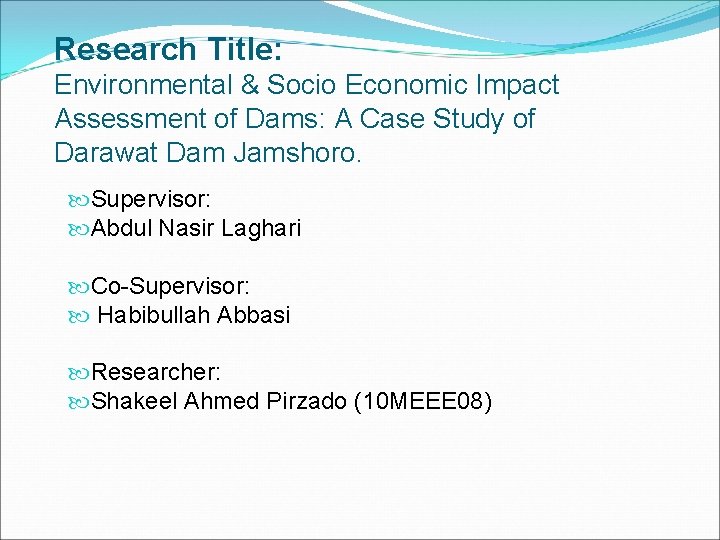 Research Title: Environmental & Socio Economic Impact Assessment of Dams: A Case Study of