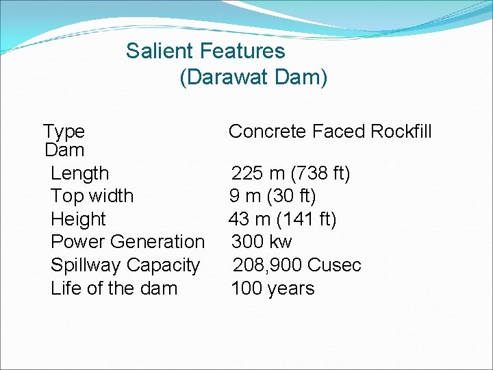 Salient Features (Darawat Dam) Type Dam Length Top width Height Power Generation Spillway Capacity