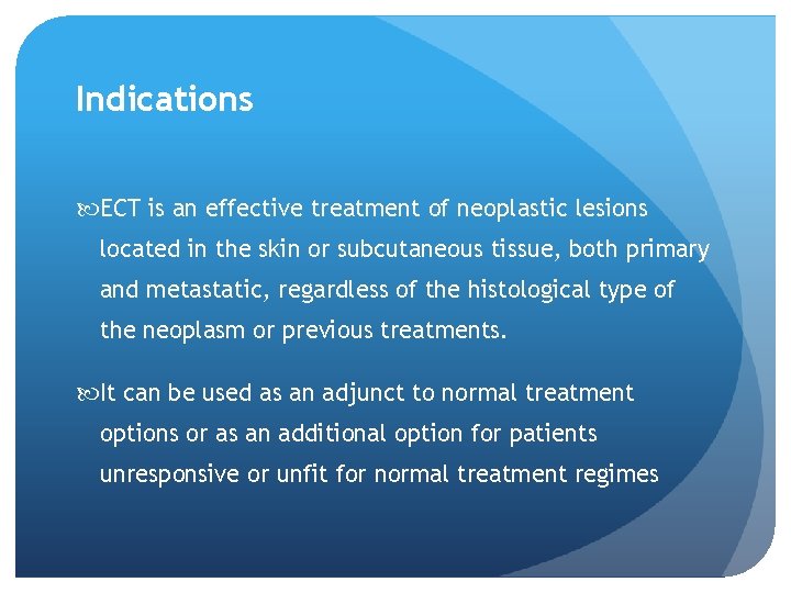 Indications ECT is an effective treatment of neoplastic lesions located in the skin or