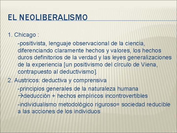 EL NEOLIBERALISMO 1. Chicago : -positivista, lenguaje observacional de la ciencia, diferenciando claramente hechos