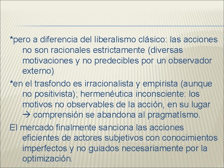 *pero a diferencia del liberalismo clásico: las acciones no son racionales estrictamente (diversas motivaciones