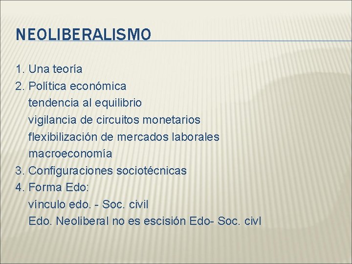 NEOLIBERALISMO 1. Una teoría 2. Política económica tendencia al equilibrio vigilancia de circuitos monetarios