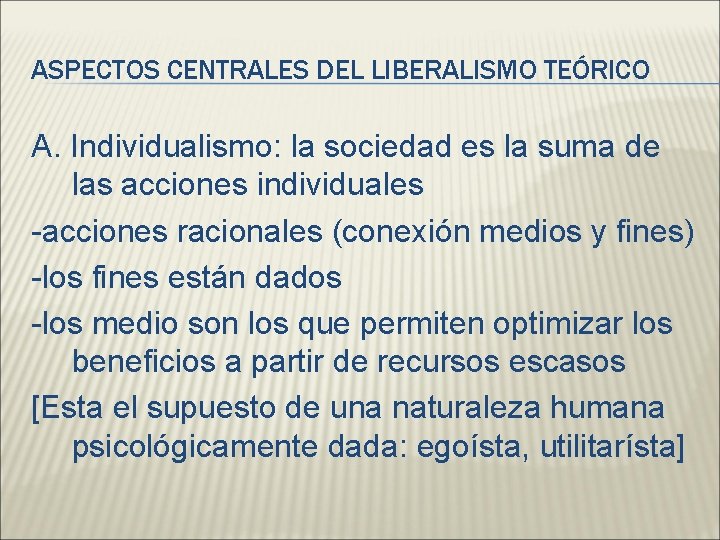 ASPECTOS CENTRALES DEL LIBERALISMO TEÓRICO A. Individualismo: la sociedad es la suma de las