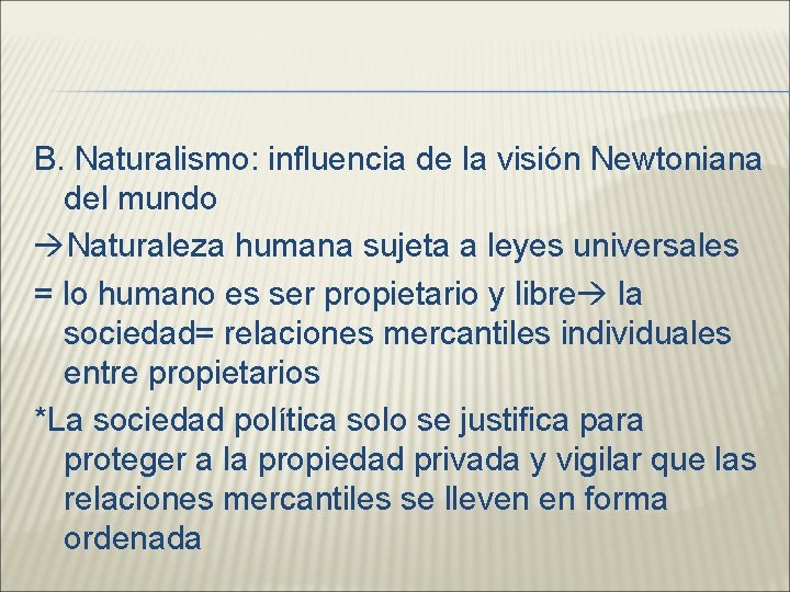 B. Naturalismo: influencia de la visión Newtoniana del mundo Naturaleza humana sujeta a leyes