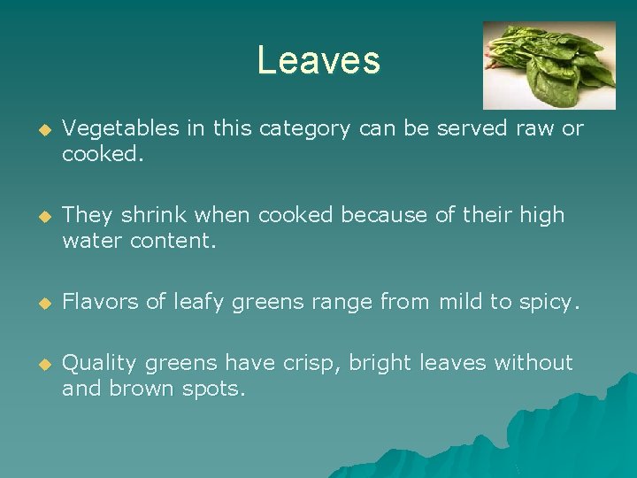 Leaves u Vegetables in this category can be served raw or cooked. u They