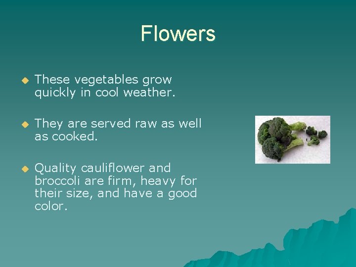 Flowers u These vegetables grow quickly in cool weather. u They are served raw