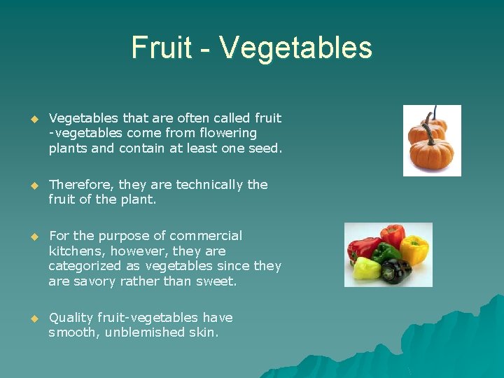 Fruit - Vegetables u Vegetables that are often called fruit -vegetables come from flowering