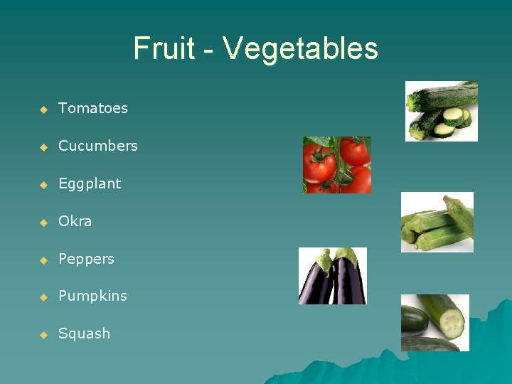 Fruit - Vegetables u Tomatoes u Cucumbers u Eggplant u Okra u Peppers u