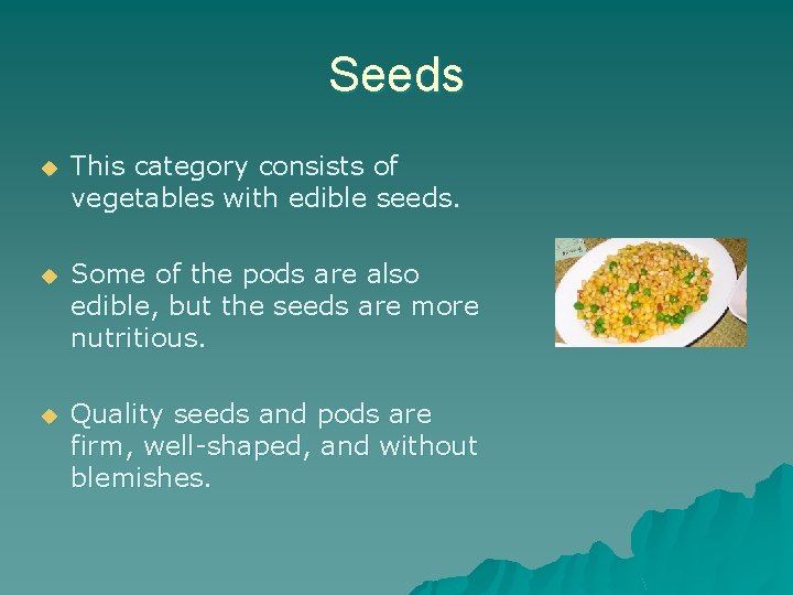 Seeds u This category consists of vegetables with edible seeds. u Some of the