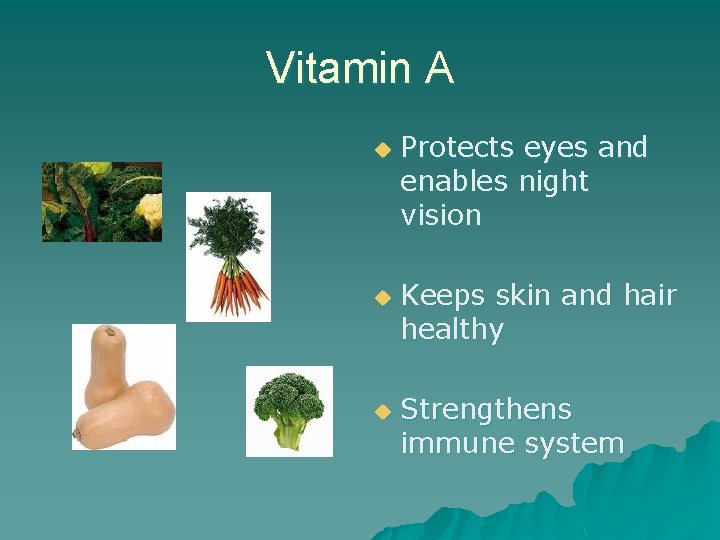 Vitamin A u u u Protects eyes and enables night vision Keeps skin and