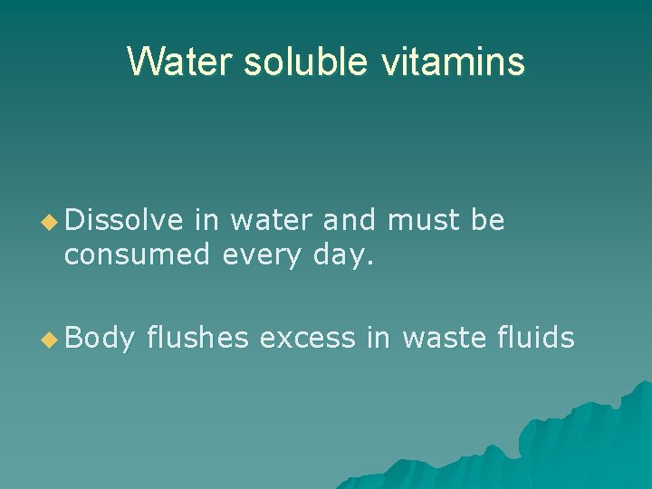 Water soluble vitamins u Dissolve in water and must be consumed every day. u