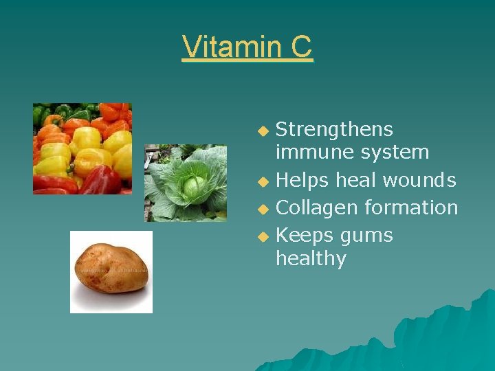 Vitamin C Strengthens immune system u Helps heal wounds u Collagen formation u Keeps