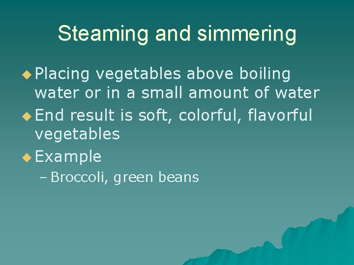 Steaming and simmering u Placing vegetables above boiling water or in a small amount