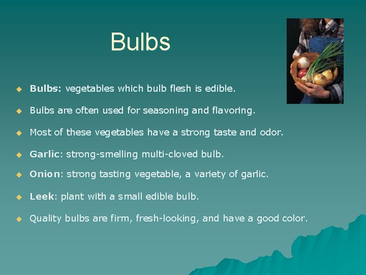 Bulbs u Bulbs: vegetables which bulb flesh is edible. u Bulbs are often used