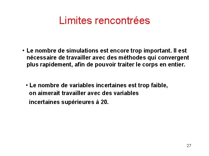 Limites rencontrées • Le nombre de simulations est encore trop important. Il est nécessaire