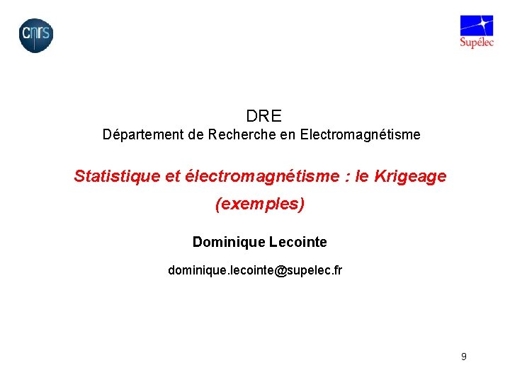 DRE Département de Recherche en Electromagnétisme Statistique et électromagnétisme : le Krigeage (exemples) Dominique