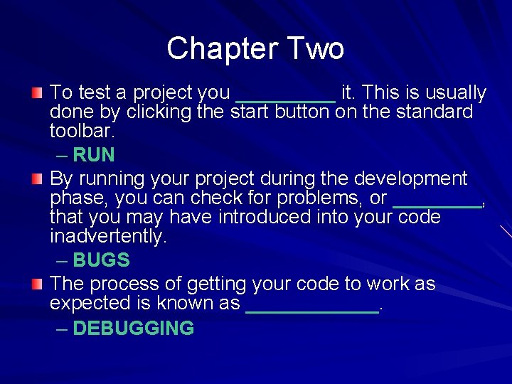 Chapter Two To test a project you _____ it. This is usually done by