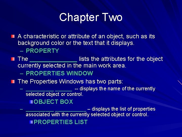 Chapter Two A characteristic or attribute of an object, such as its background color