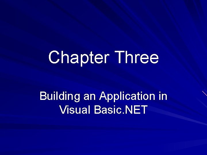 Chapter Three Building an Application in Visual Basic. NET 