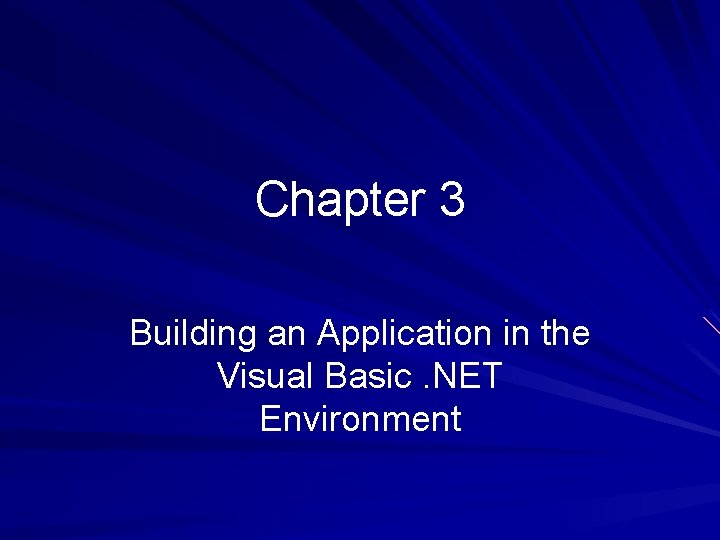 Chapter 3 Building an Application in the Visual Basic. NET Environment 