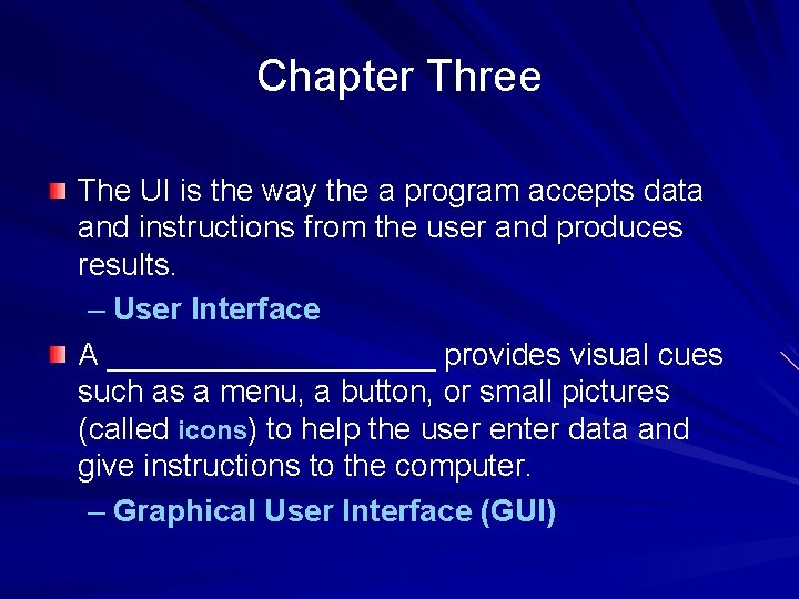 Chapter Three The UI is the way the a program accepts data and instructions