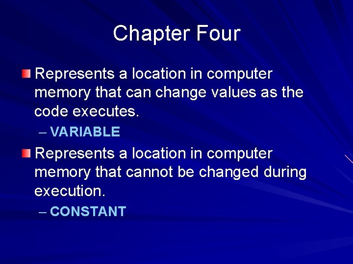 Chapter Four Represents a location in computer memory that can change values as the