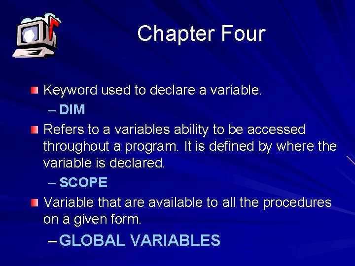 Chapter Four Keyword used to declare a variable. – DIM Refers to a variables