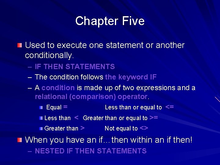 Chapter Five Used to execute one statement or another conditionally. – IF THEN STATEMENTS