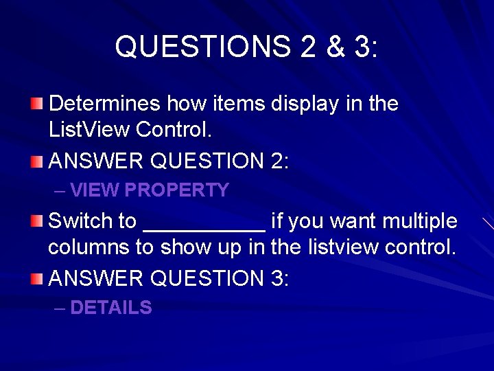 QUESTIONS 2 & 3: Determines how items display in the List. View Control. ANSWER